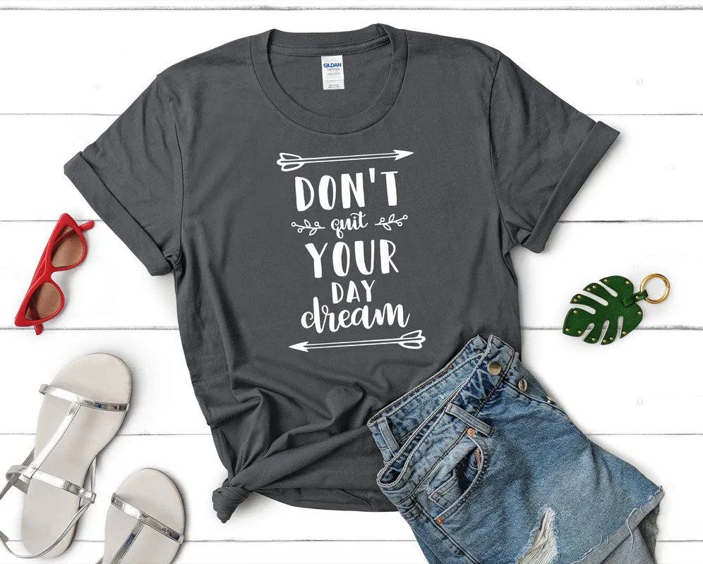 Dont Quit Your Day Dream Woman T Shirt.