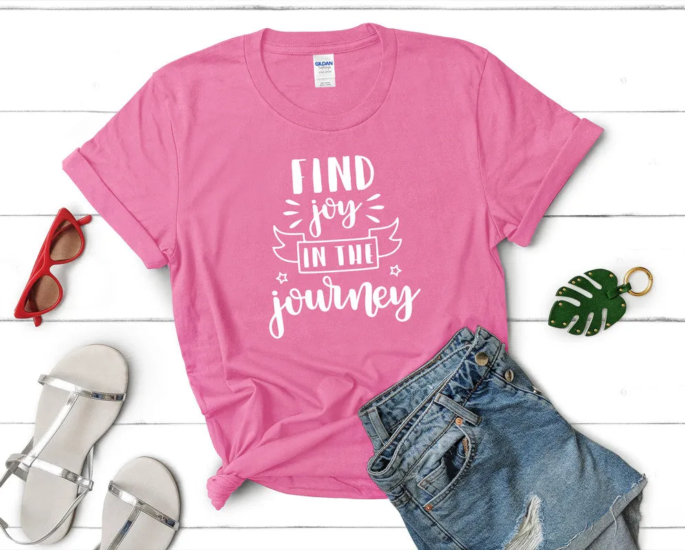 Find Joy In The Journey Woman T Shirt.