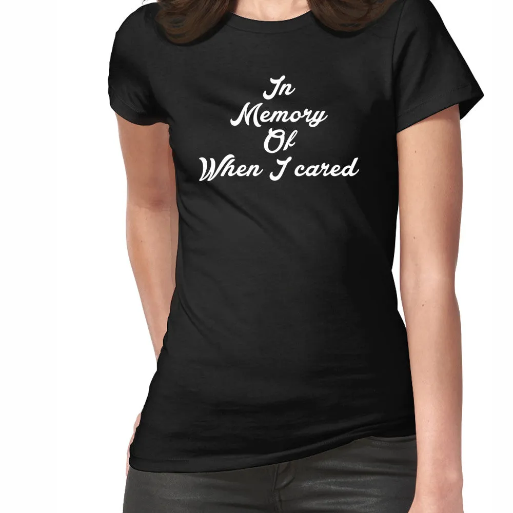 In Memory, Of When I Cared T-Shirt