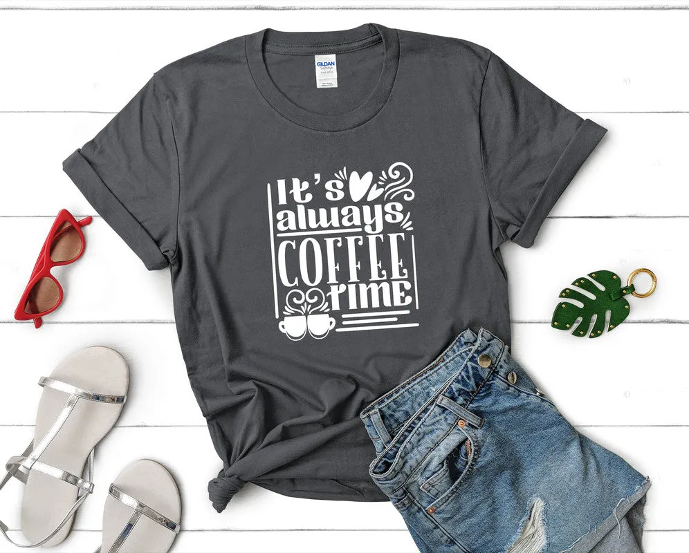 Its Always Coffee Time Woman T Shirt.