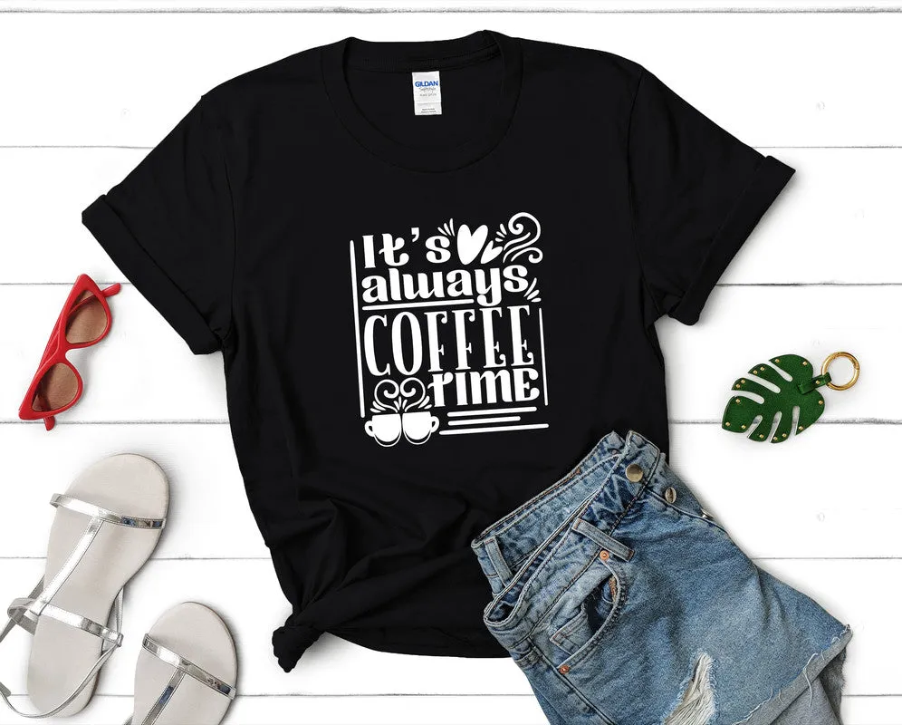 Its Always Coffee Time Woman T Shirt.