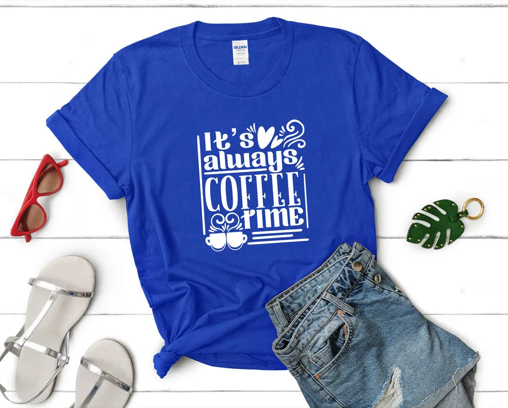 Its Always Coffee Time Woman T Shirt.