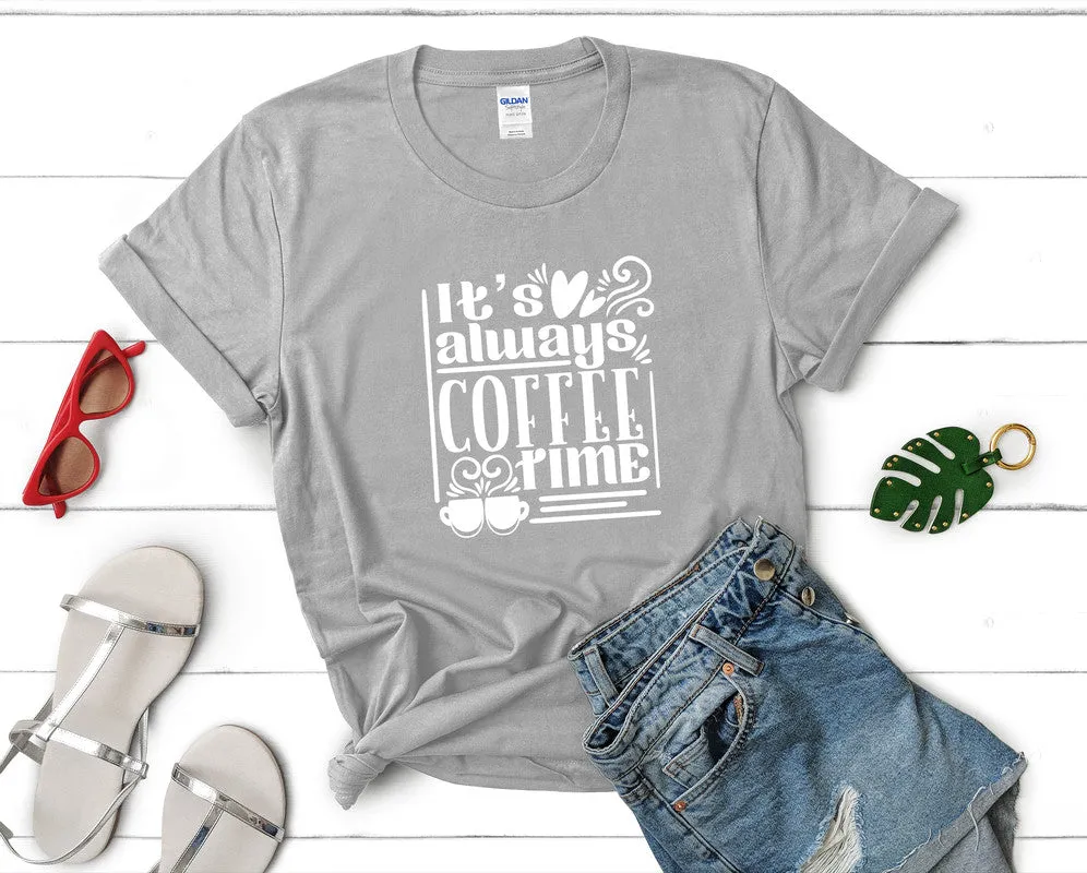 Its Always Coffee Time Woman T Shirt.